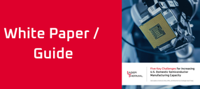 Five Key Challenges for Increasing U.S. Domestic Semiconductor Manufacturing Capacity
